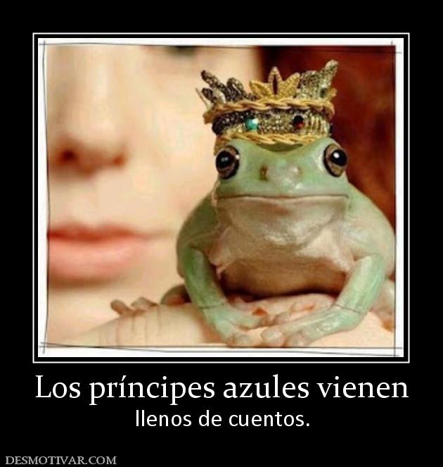 Los príncipes azules vienen llenos de cuentos.