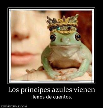 Los príncipes azules vienen llenos de cuentos.