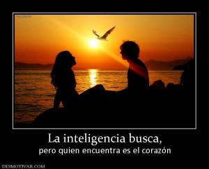 La inteligencia busca, pero quien encuentra es el corazón