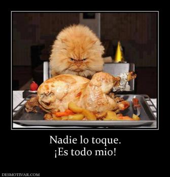 Nadie lo toque. ¡Es todo mio!