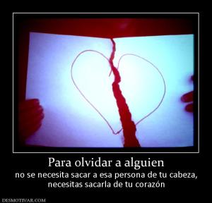 Para olvidar a alguien no se necesita sacar a esa persona de tu cabeza, necesitas sacarla de tu corazón