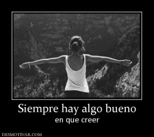 Siempre hay algo bueno en que creer