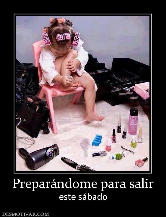 Preparándome para salir este sábado