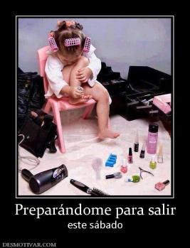 Preparándome para salir este sábado