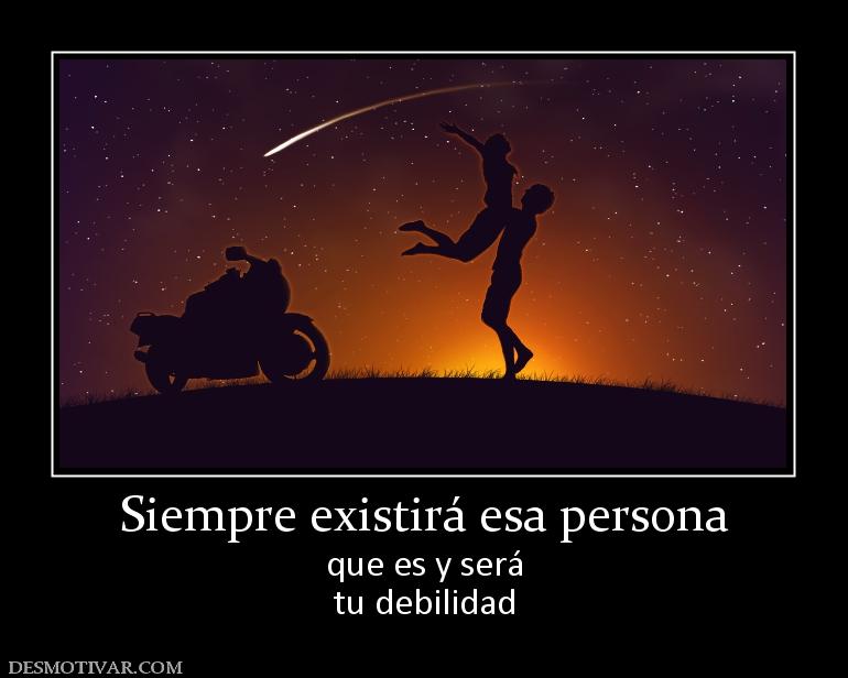 Siempre existirá esa persona que es y será tu debilidad