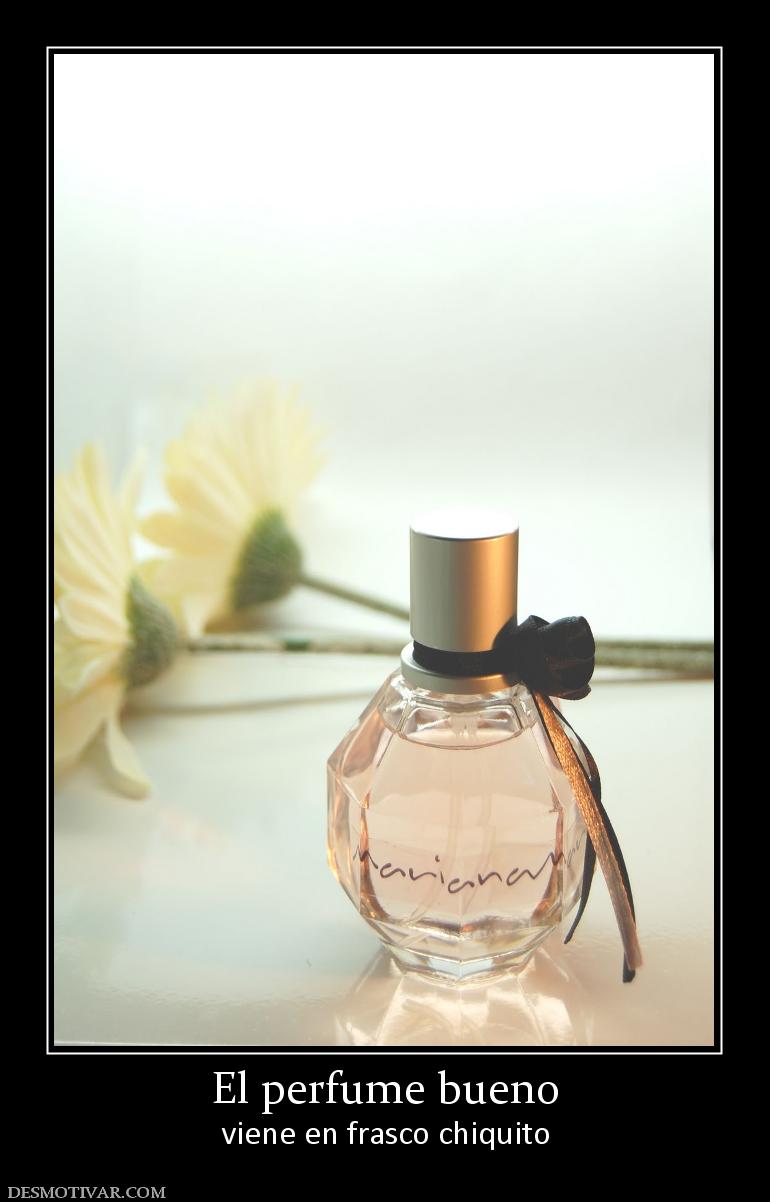 El perfume bueno viene en frasco chiquito