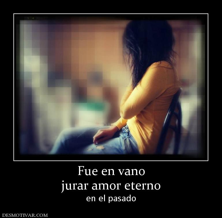 Fue en vano jurar amor eterno en el pasado