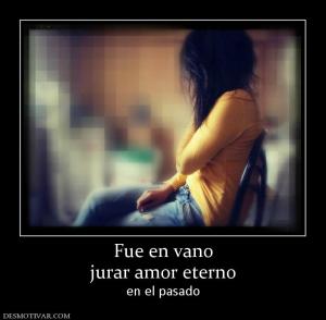 Fue en vano jurar amor eterno en el pasado