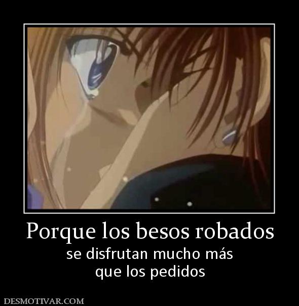 Porque los besos robados se disfrutan mucho más que los pedidos