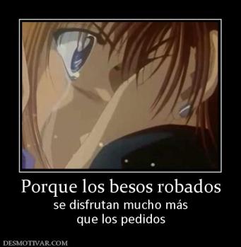 Porque los besos robados se disfrutan mucho más que los pedidos