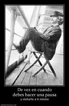 De vez en cuando debes hacer una pausa y visitarte a ti mismo