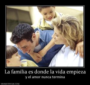La familia es donde la vida empieza y el amor nunca termina