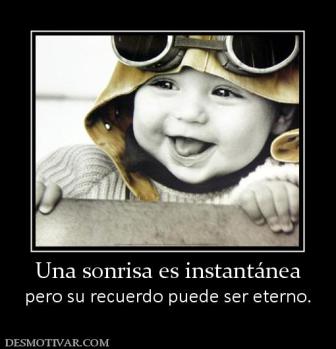 Una sonrisa es instantánea pero su recuerdo puede ser eterno.