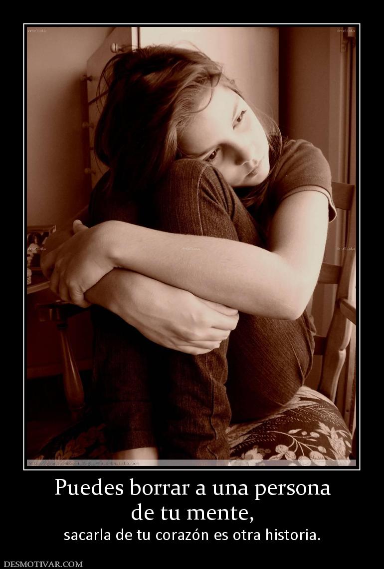 Puedes borrar a una persona de tu mente, sacarla de tu corazón es otra historia.