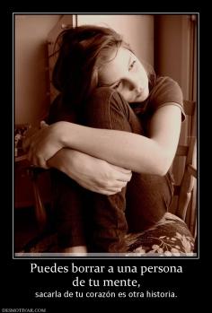Puedes borrar a una persona de tu mente, sacarla de tu corazón es otra historia.