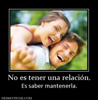 No es tener una relación. Es saber mantenerla.