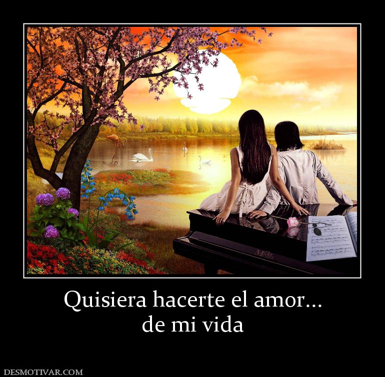 Quisiera hacerte el amor... de mi vida