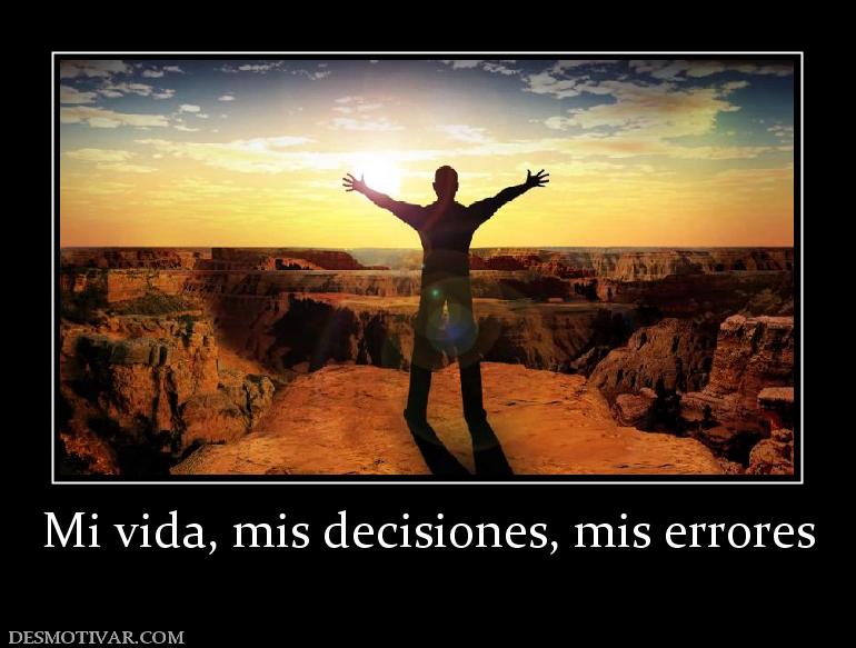 Mi vida, mis decisiones, mis errores