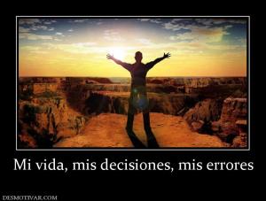 Mi vida, mis decisiones, mis errores