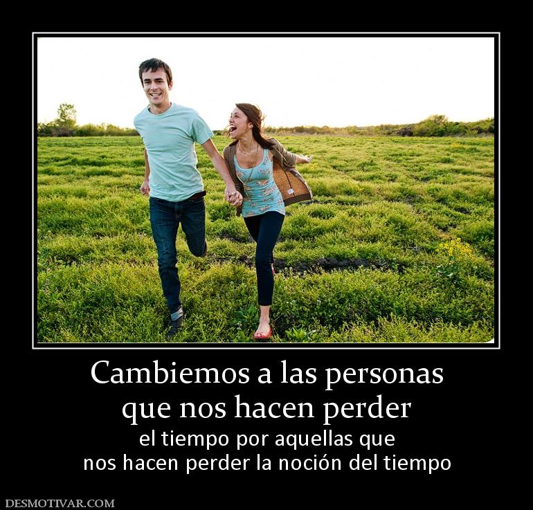 Cambiemos a las personas que nos hacen perder el tiempo por aquellas que nos hacen perder la noción del tiempo