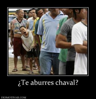 ¿Te aburres chaval?