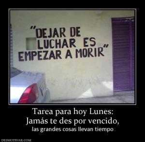 Tarea para hoy Lunes: Jamás te des por vencido, las grandes cosas llevan tiempo