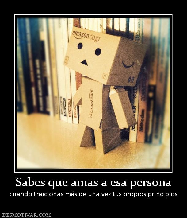 Sabes que amas a esa persona cuando traicionas más de una vez tus propios principios