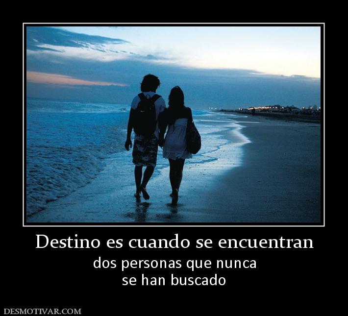 Destino es cuando se encuentran dos personas que nunca se han buscado