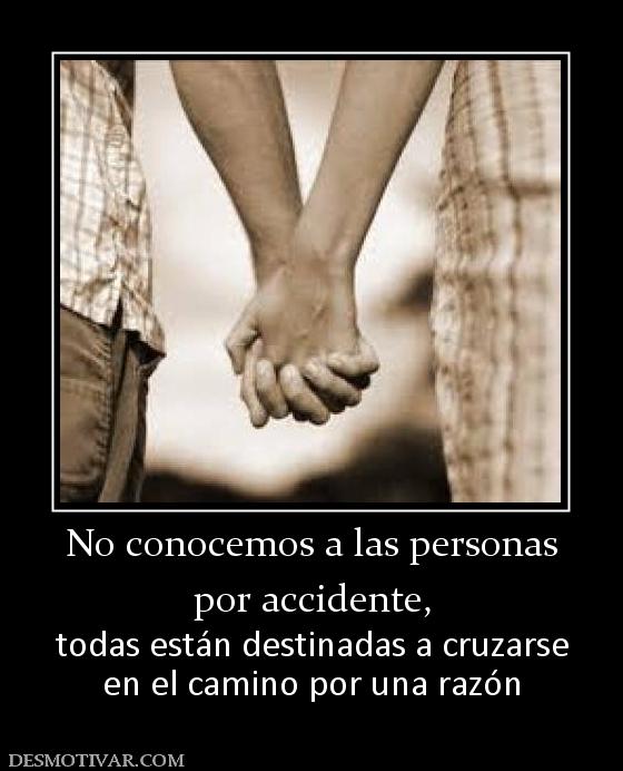 No conocemos a las personas por accidente, todas están destinadas a cruzarse en el camino por una razón
