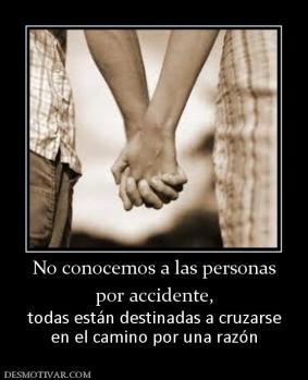 No conocemos a las personas por accidente, todas están destinadas a cruzarse en el camino por una razón