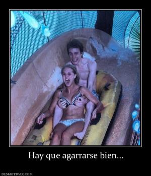 Hay que agarrarse bien...