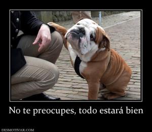 No te preocupes, todo estará bien