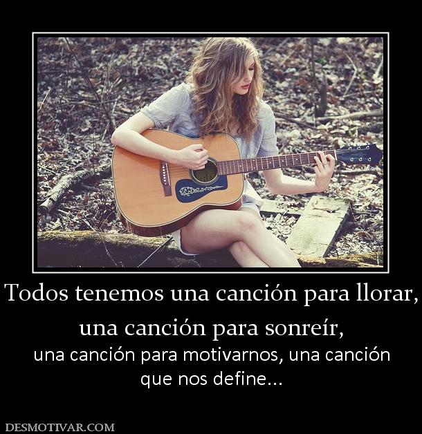 Todos tenemos una canción para llorar, una canción para sonreír,  una canción para motivarnos, una canción que nos define...