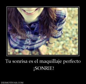 Tu sonrisa es el maquillaje perfecto  ¡SONRIE!