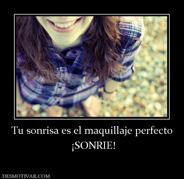 Tu sonrisa es el maquillaje perfecto  ¡SONRIE!