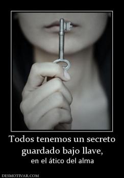 Todos tenemos un secreto guardado bajo llave, en el ático del alma