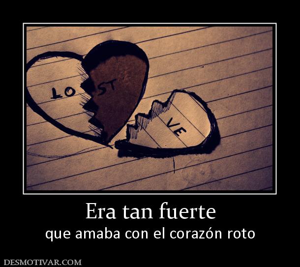 Era tan fuerte que amaba con el corazón roto