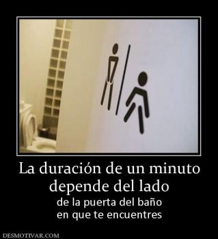La duración de un minuto depende del lado de la puerta del baño en que te encuentres