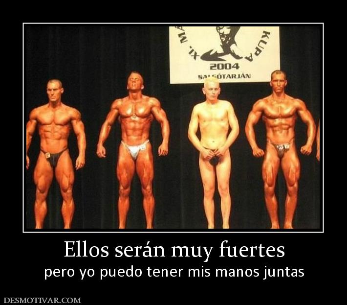 Ellos serán muy fuertes pero yo puedo tener mis manos juntas