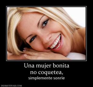 Una mujer bonita no coquetea, simplemente sonríe