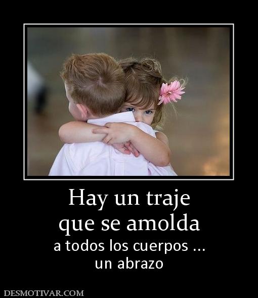 Hay un traje que se amolda  a todos los cuerpos ... un abrazo