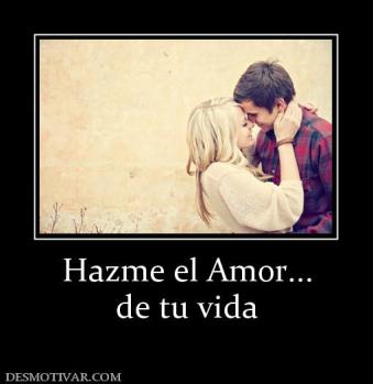 Hazme el Amor... de tu vida