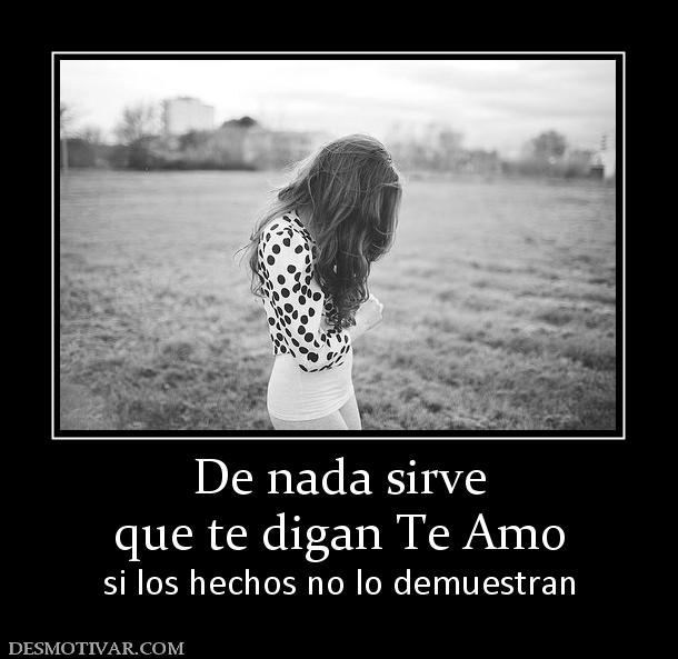 De nada sirve que te digan Te Amo si los hechos no lo demuestran