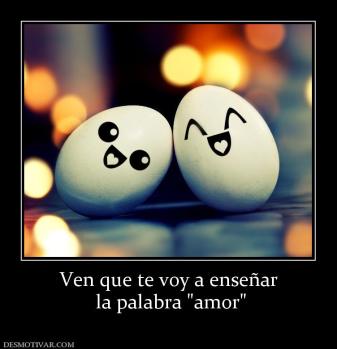 Ven que te voy a enseñar  la palabra