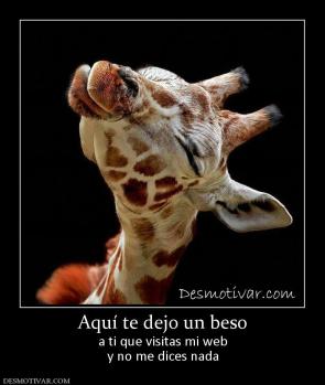 Aquí te dejo un beso a ti que visitas mi web y no me dices nada