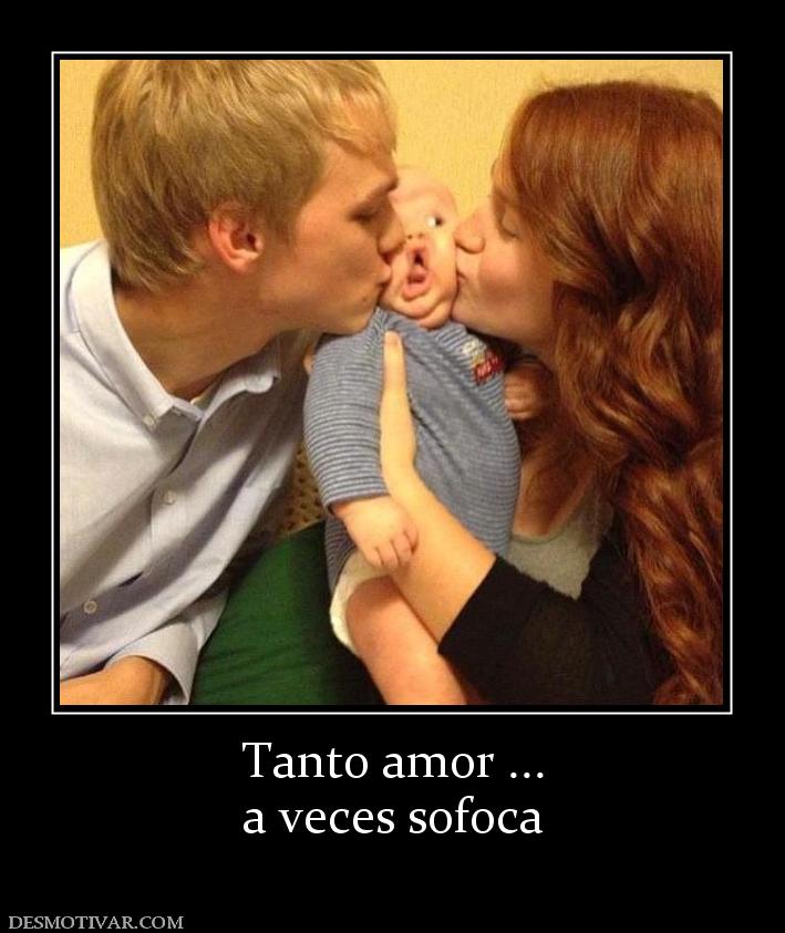 Tanto amor ... a veces sofoca