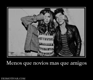 Menos que novios mas que amigos