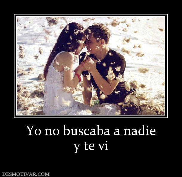 Yo no buscaba a nadie y te vi