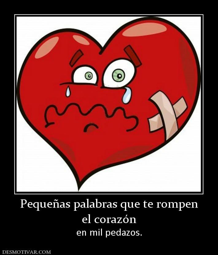 Pequeñas palabras que te rompen el corazón en mil pedazos.