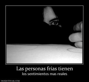 Las personas frías tienen los sentimientos mas reales